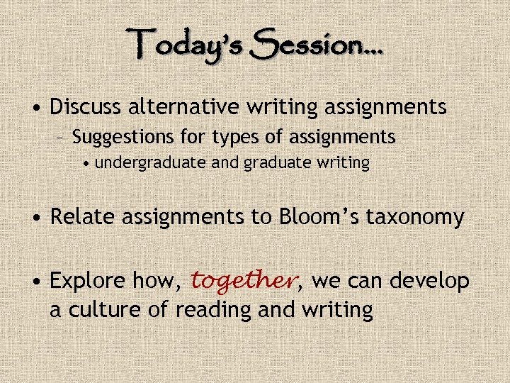 Today’s Session… • Discuss alternative writing assignments – Suggestions for types of assignments •