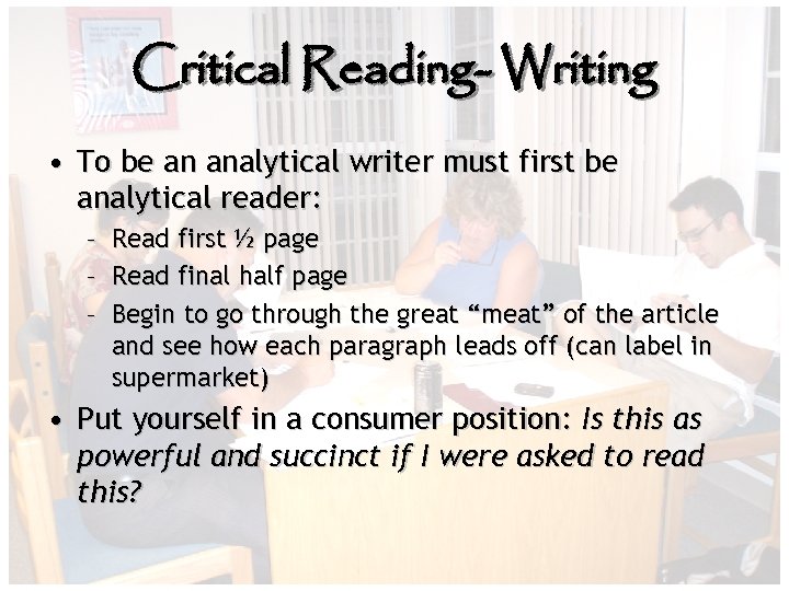 Critical Reading- Writing • To be an analytical writer must first be analytical reader: