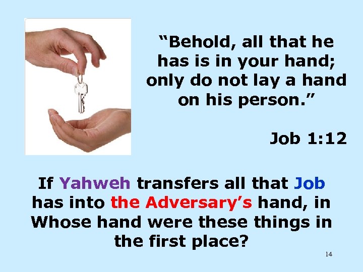 “Behold, all that he has is in your hand; only do not lay a