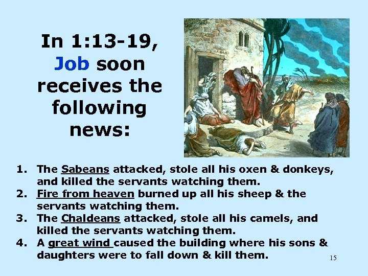 In 1: 13 -19, Job soon receives the following news: 1. The Sabeans attacked,