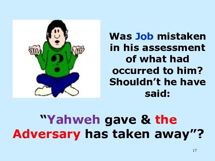 Was Job mistaken in his assessment of what had occurred to him? Shouldn’t he