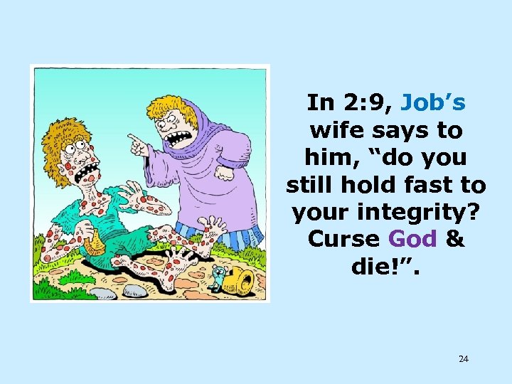 In 2: 9, Job’s wife says to him, “do you still hold fast to