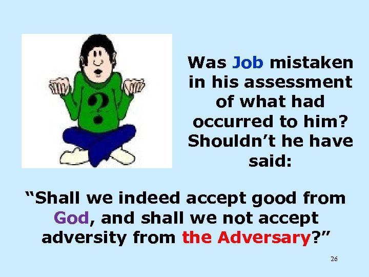 Was Job mistaken in his assessment of what had occurred to him? Shouldn’t he