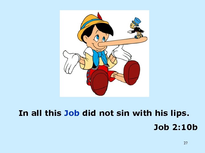 In all this Job did not sin with his lips. Job 2: 10 b