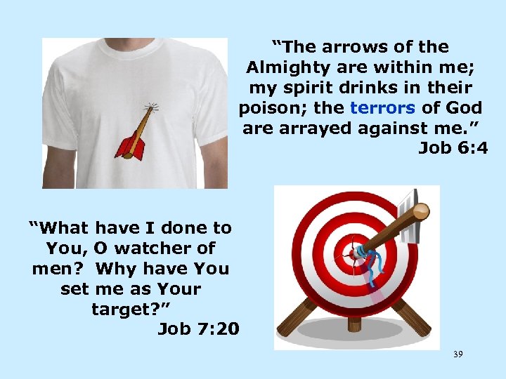 “The arrows of the Almighty are within me; my spirit drinks in their poison;