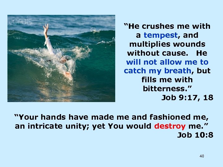 “He crushes me with a tempest, and multiplies wounds without cause. He will not