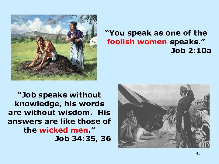 “You speak as one of the foolish women speaks. ” Job 2: 10 a