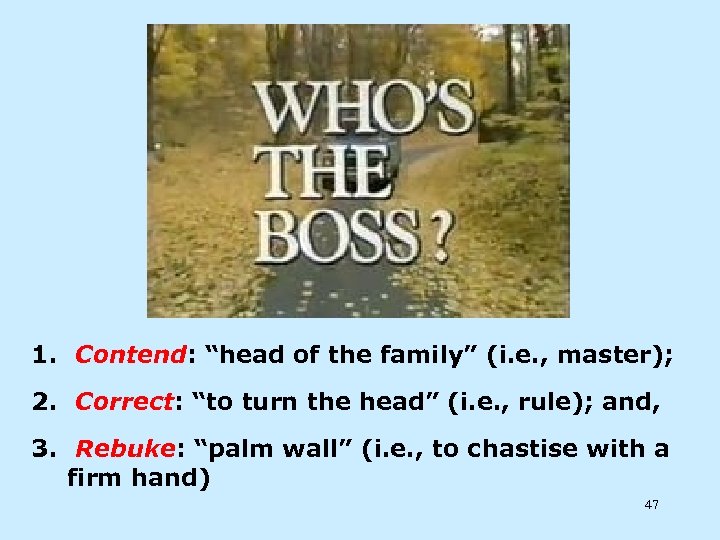 1. Contend: “head of the family” (i. e. , master); 2. Correct: “to turn