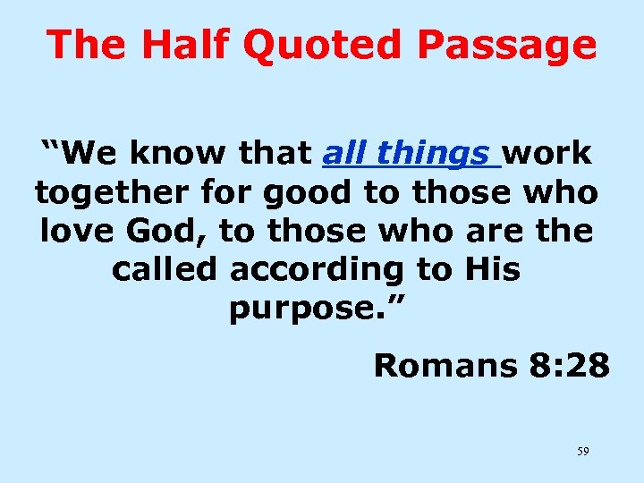 The Half Quoted Passage “We know that all things work together for good to