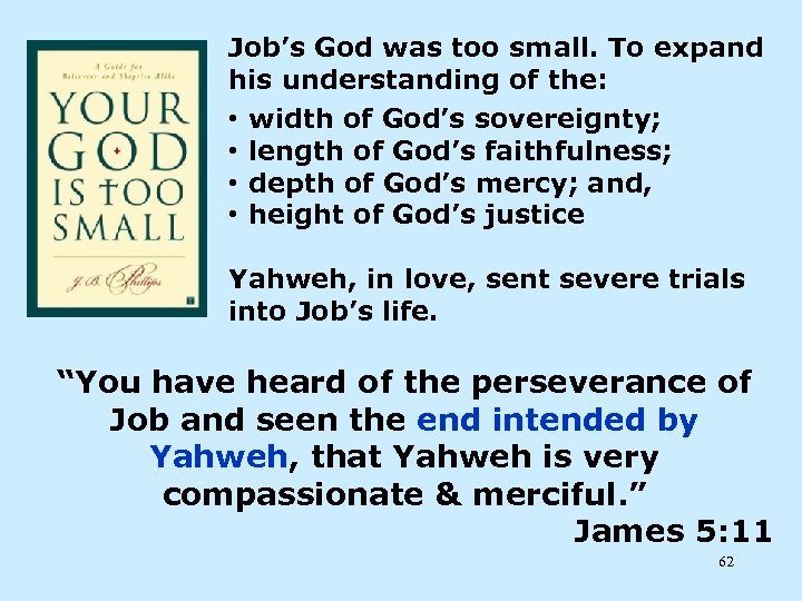 Job’s God was too small. To expand his understanding of the: • width of