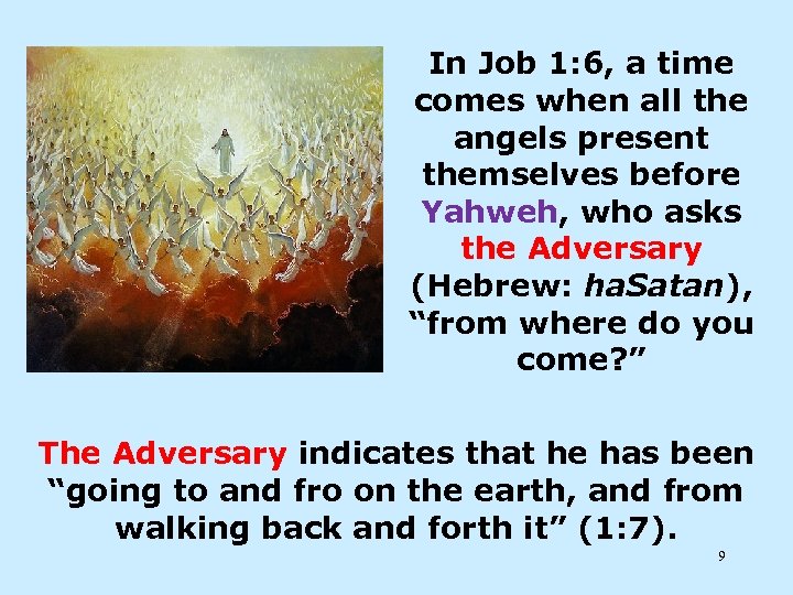In Job 1: 6, a time comes when all the angels present themselves before