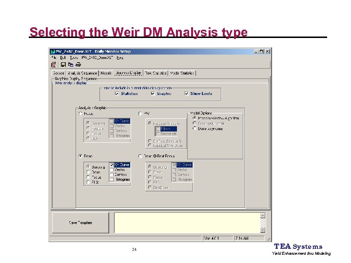 Selecting the Weir DM Analysis type 24 TEA Systems Yield Enhancement thru Modeling 