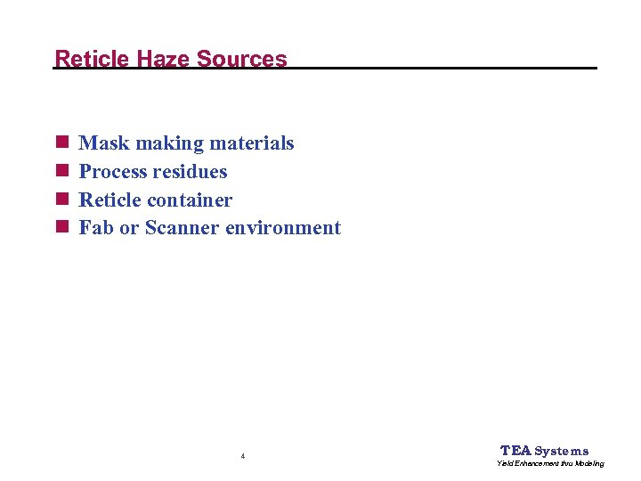 Reticle Haze Sources n n Mask making materials Process residues Reticle container Fab or