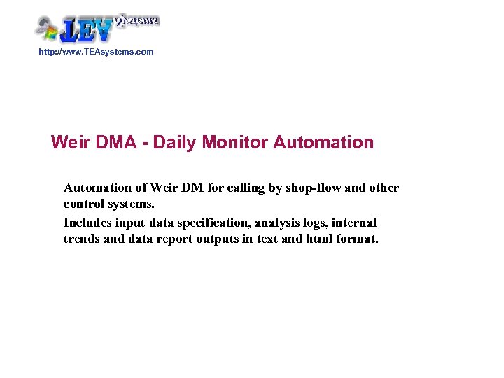 http: //www. TEAsystems. com Weir DMA - Daily Monitor Automation of Weir DM for