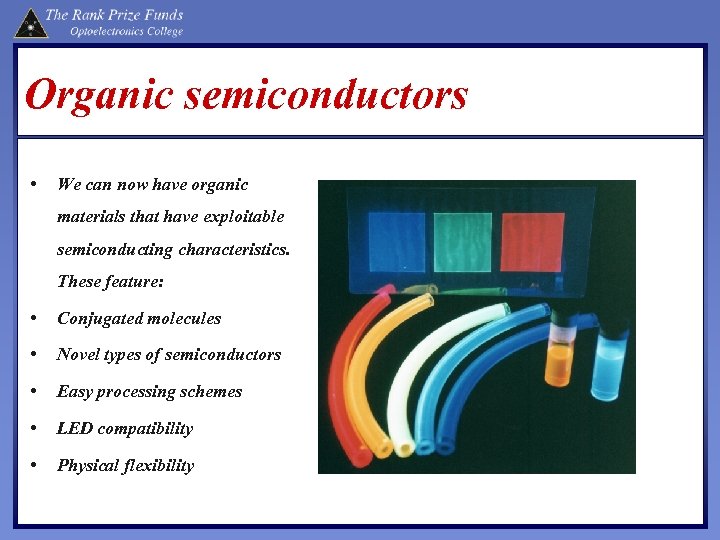 Organic semiconductors • We can now have organic materials that have exploitable semiconducting characteristics.