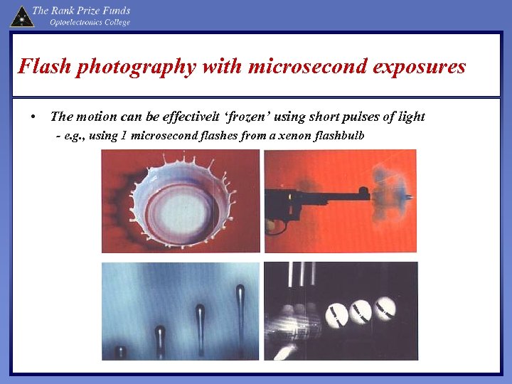 Flash photography with microsecond exposures • The motion can be effectivelt ‘frozen’ using short