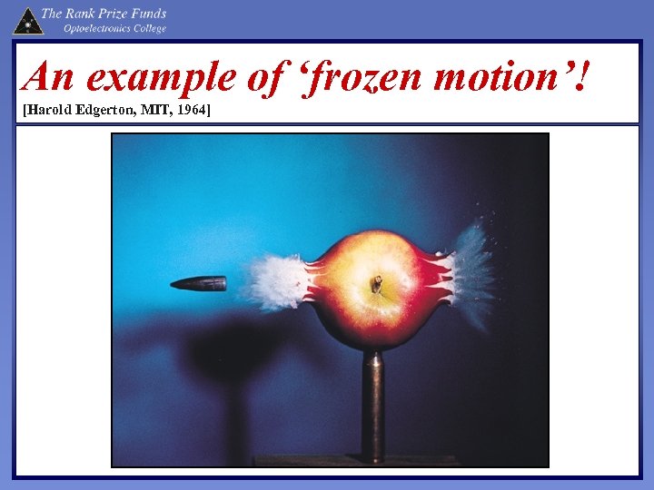An example of ‘frozen motion’! [Harold Edgerton, MIT, 1964] 