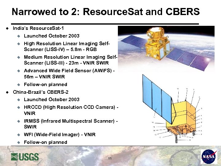 Narrowed to 2: Resource. Sat and CBERS l India’s Resource. Sat-1 u u High