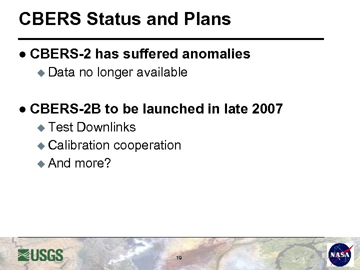 CBERS Status and Plans l CBERS-2 u Data has suffered anomalies no longer available