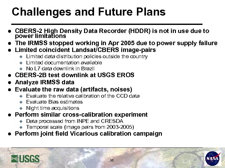 Challenges and Future Plans l l l CBERS-2 High Density Data Recorder (HDDR) is