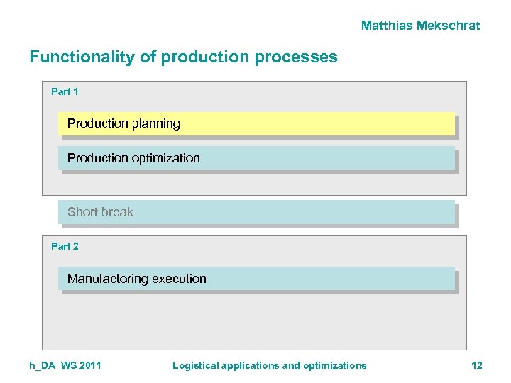 Matthias Mekschrat Functionality of production processes Part 1 Production planning Production optimization Short break