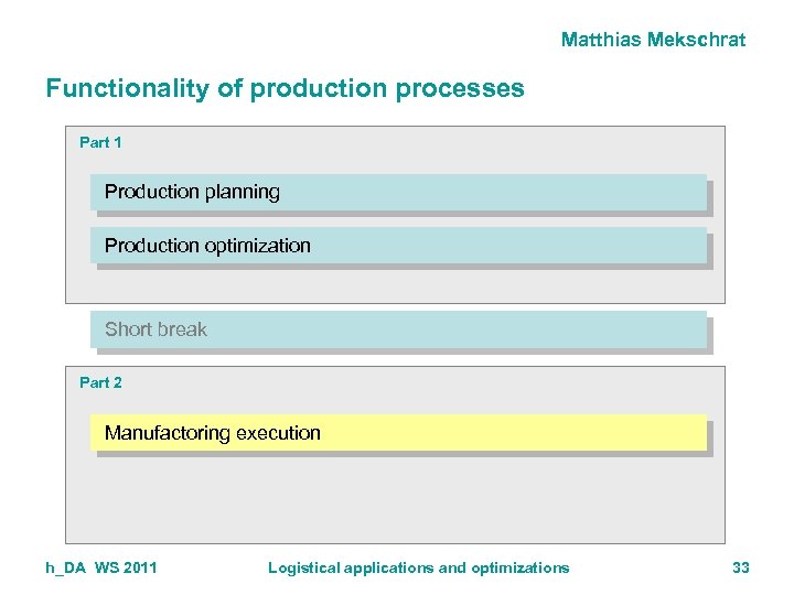 Matthias Mekschrat Functionality of production processes Part 1 Production planning Production optimization Short break