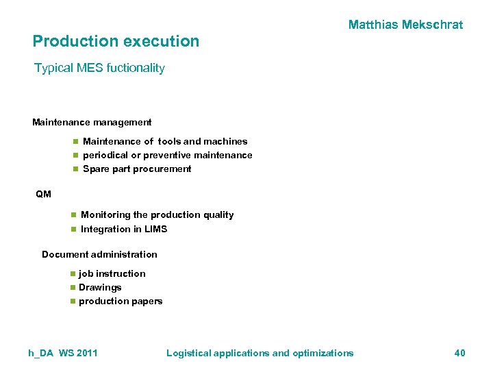 Matthias Mekschrat Production execution Typical MES fuctionality Maintenance management n Maintenance of tools and