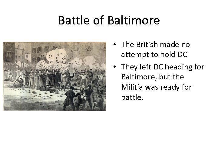 Battle of Baltimore • The British made no attempt to hold DC • They