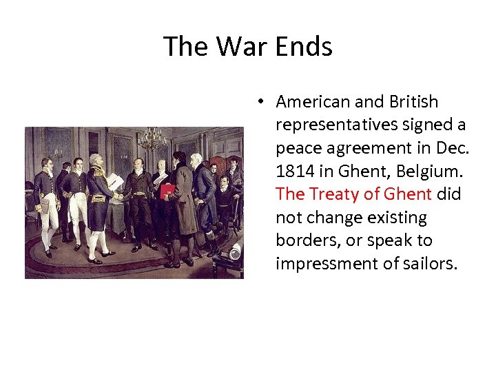 The War Ends • American and British representatives signed a peace agreement in Dec.