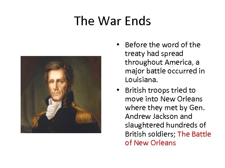 The War Ends • Before the word of the treaty had spread throughout America,