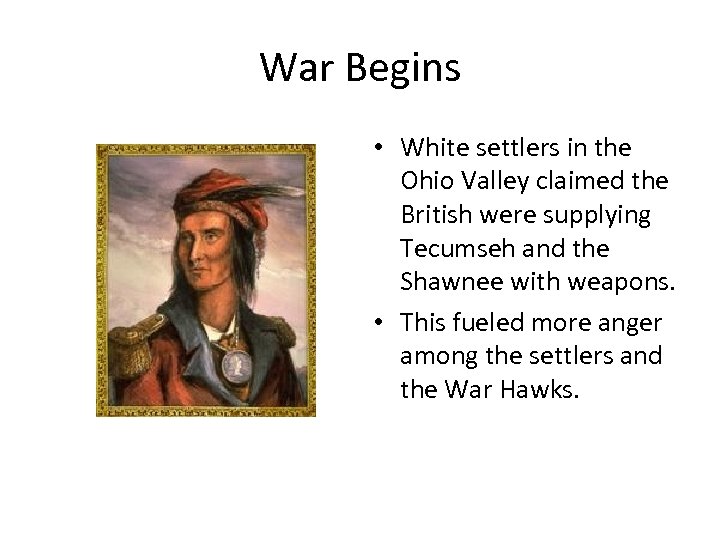War Begins • White settlers in the Ohio Valley claimed the British were supplying
