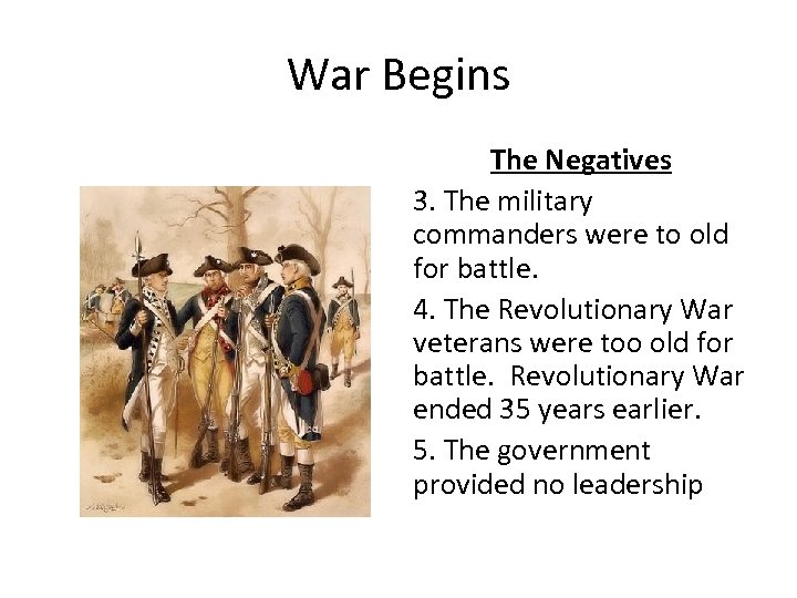 War Begins The Negatives 3. The military commanders were to old for battle. 4.