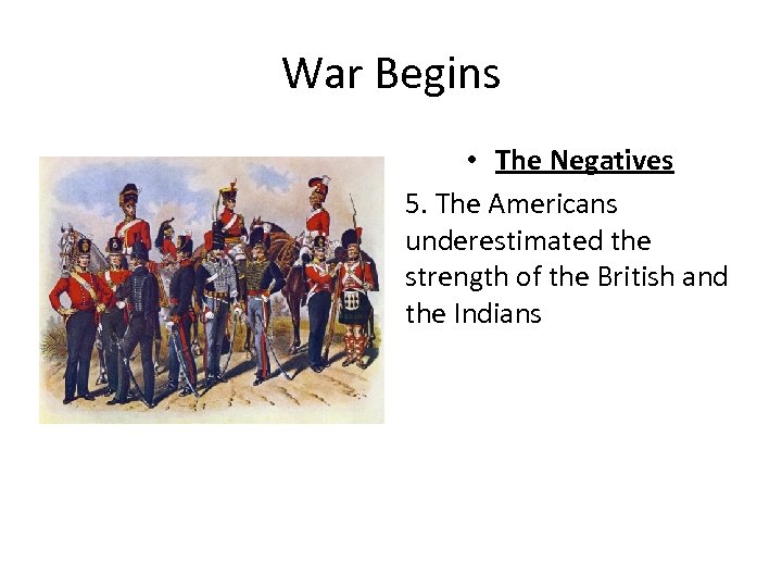 War Begins • The Negatives 5. The Americans underestimated the strength of the British