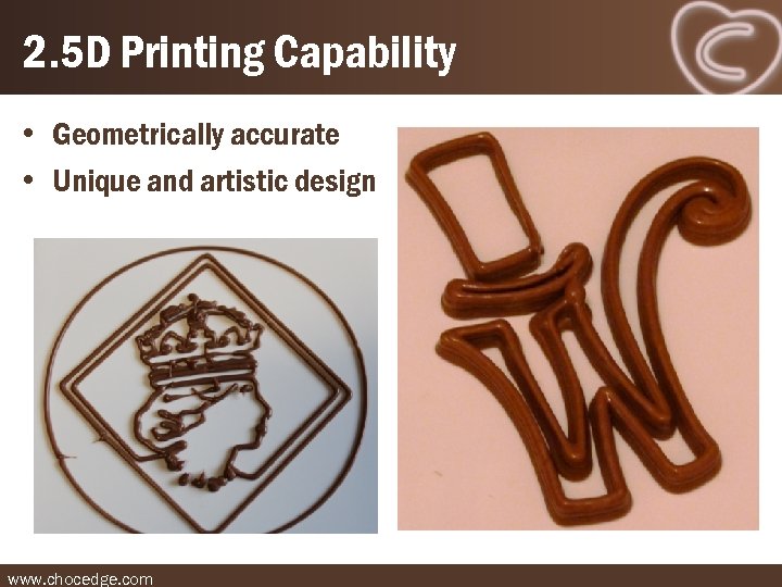 2. 5 D Printing Capability • Geometrically accurate • Unique and artistic design www.