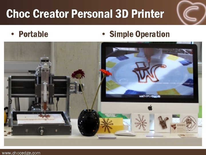 Choc Creator Personal 3 D Printer • Portable www. chocedge. com • Simple Operation