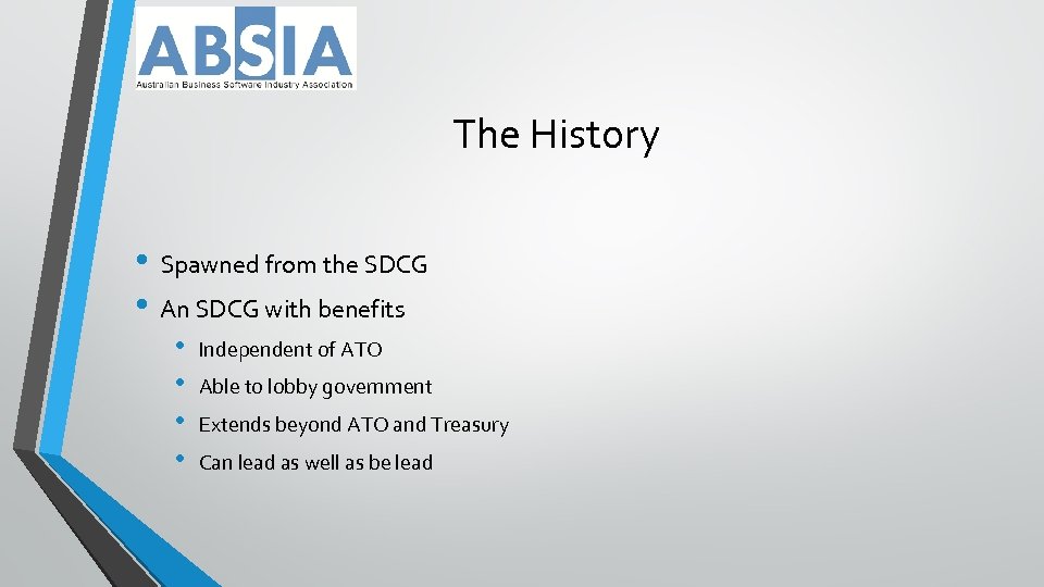 The History • Spawned from the SDCG • An SDCG with benefits • •