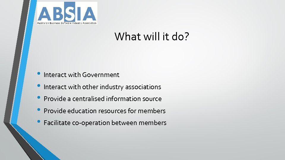 What will it do? • Interact with Government • Interact with other industry associations