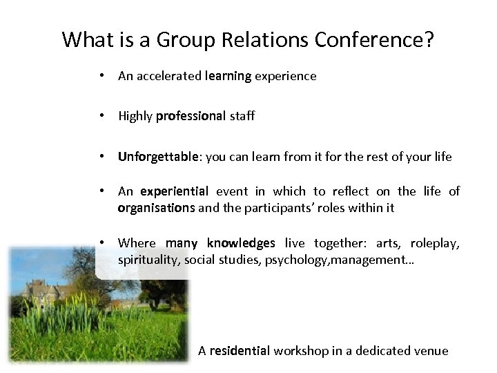 What is a Group Relations Conference? • An accelerated learning experience • Highly professional