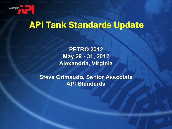 API Tank Standards Update PETRO 2012 May 28 - 31, 2012 Alexandria, Virginia Steve