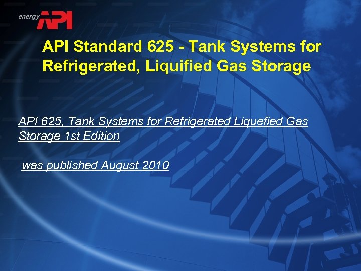 API Standard 625 - Tank Systems for Refrigerated, Liquified Gas Storage API 625, Tank