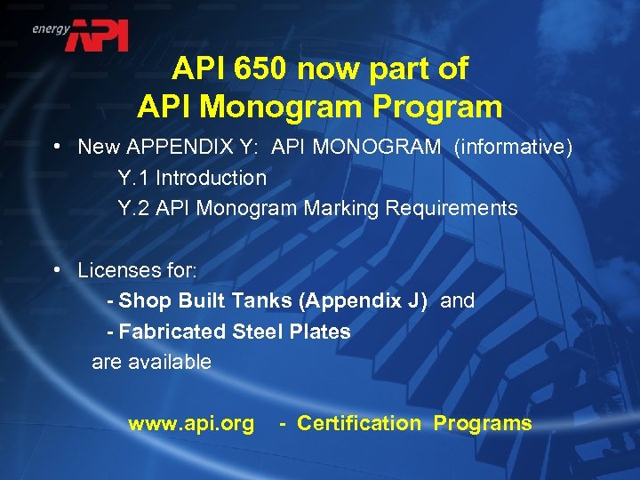 API 650 now part of API Monogram Program • New APPENDIX Y: API MONOGRAM