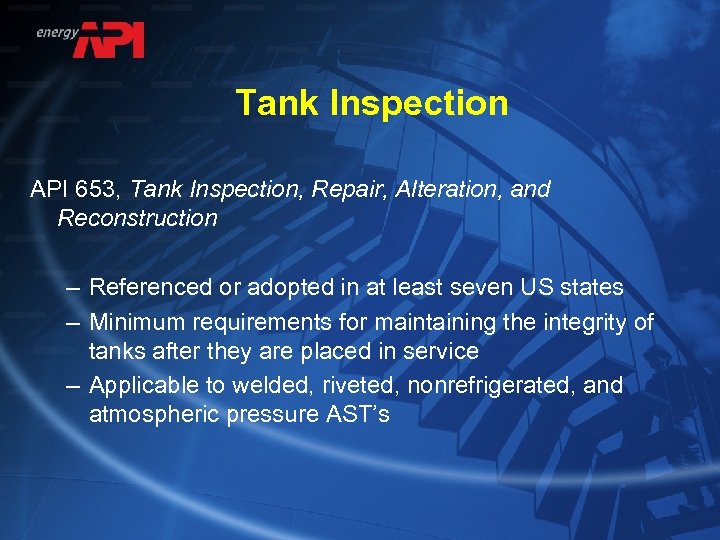 Tank Inspection API 653, Tank Inspection, Repair, Alteration, and Reconstruction – Referenced or adopted