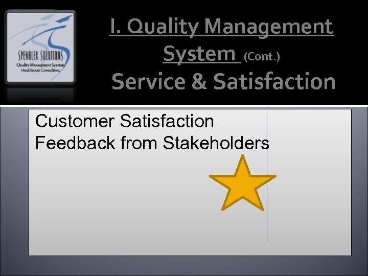 I. Quality Management System (Cont. ) Service & Satisfaction Customer Satisfaction Feedback from Stakeholders