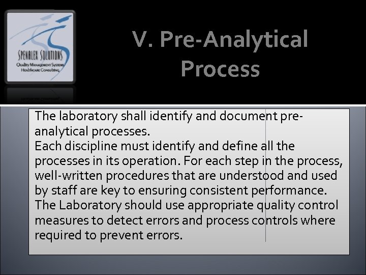 V. Pre-Analytical Process The laboratory shall identify and document preanalytical processes. Each discipline must