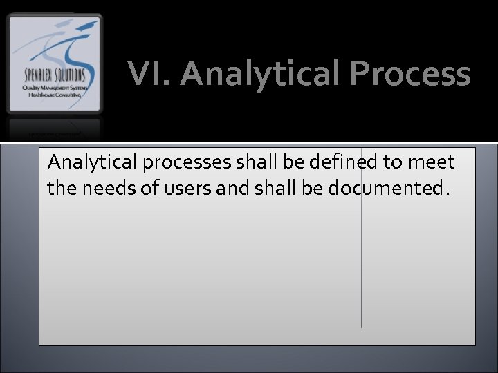VI. Analytical Process Analytical processes shall be defined to meet the needs of users
