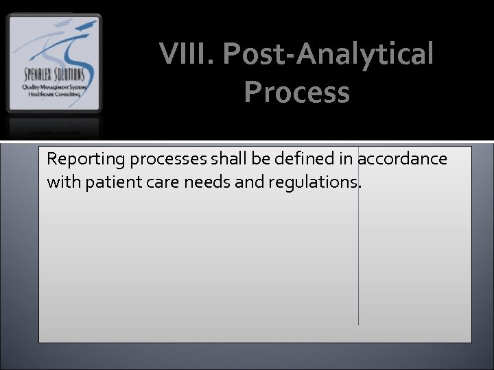 VIII. Post-Analytical Process Reporting processes shall be defined in accordance with patient care needs