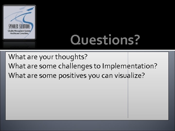 Questions? What are your thoughts? What are some challenges to Implementation? What are some