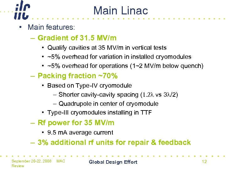 Main Linac • Main features: – Gradient of 31. 5 MV/m • Qualify cavities