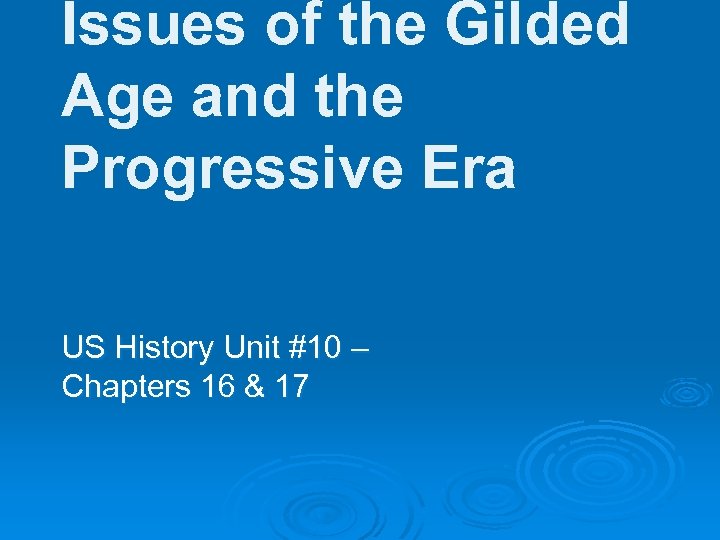 Issues of the Gilded Age and the Progressive Era US History Unit #10 –