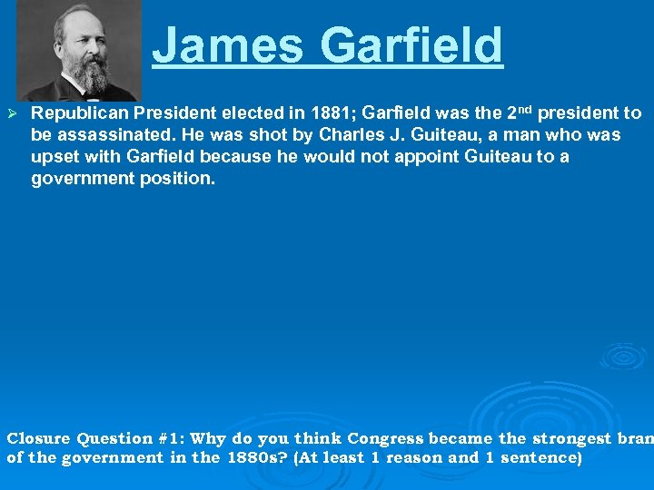 James Garfield Ø Republican President elected in 1881; Garfield was the 2 nd president